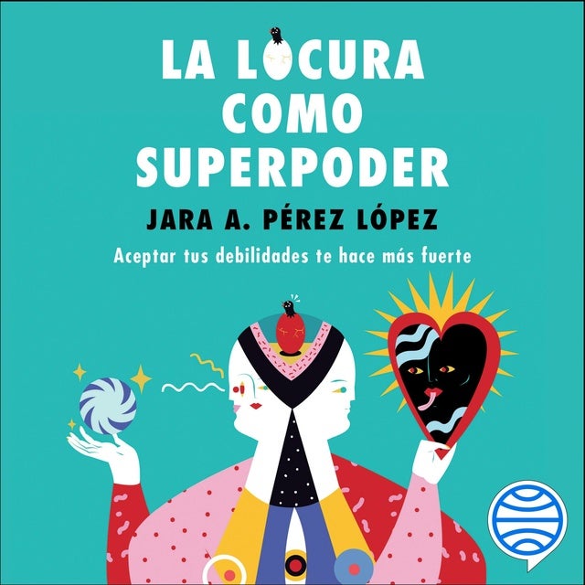 La locura como superpoder: Aceptar tus debilidades te hace más fuerte