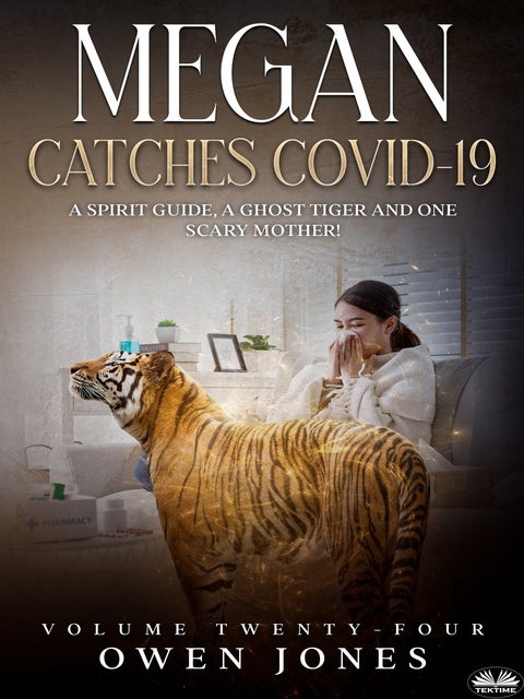 Megan Catches Covid-19: A Spirit Guide, A Ghost Tiger, And One Scary Mother!