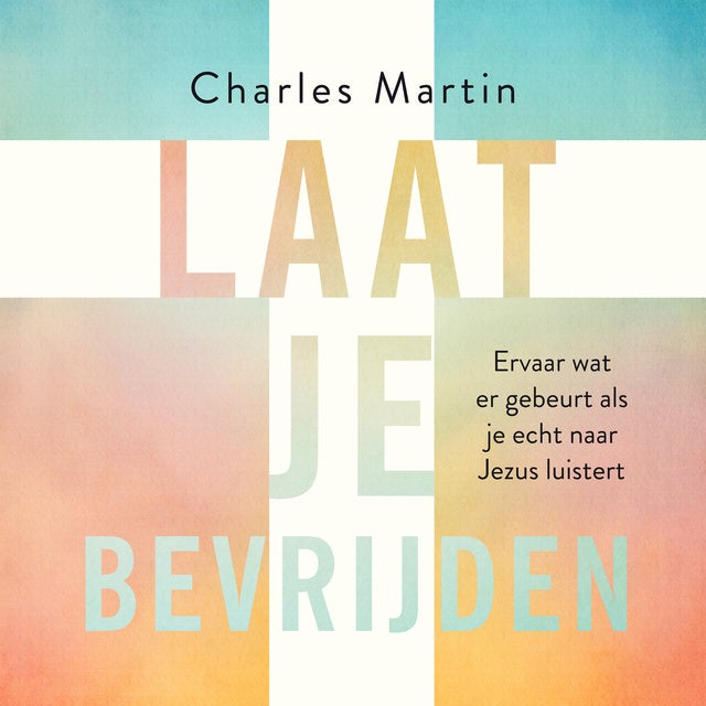 Laat je bevrijden: Ervaar wat er gebeurt als je echt naar Jezus luistert