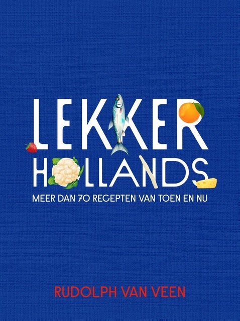 Lekker Hollands: Meer dan 70 recepten van toen en nu