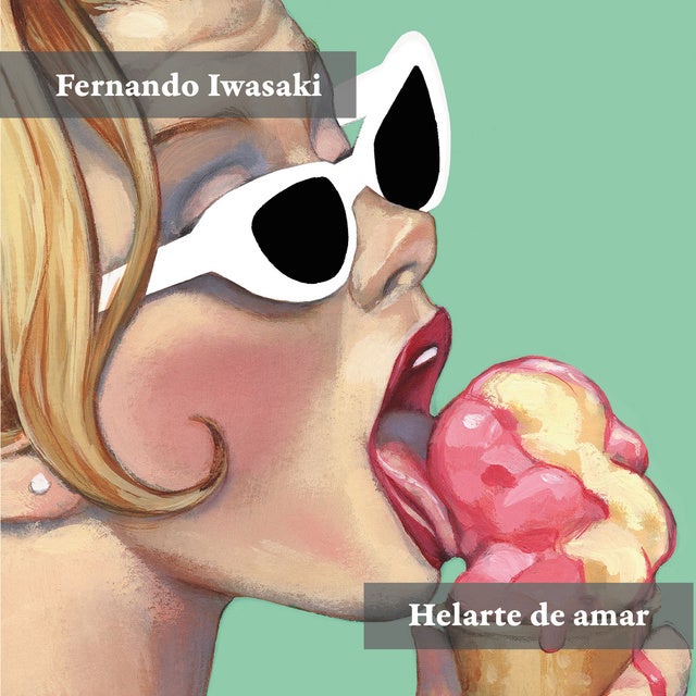 Helarte de amar: y otras historias de ciencia-fricción de Fernando Iwasaki, Fernando Iwasaki