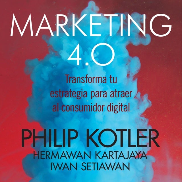 Marketing 4.0 de Philip Kotler, Hermawan Kartajaya, Iwan Setiawan, Philip Kotler, Hermawan Kartajaya, Iwan Setiawan