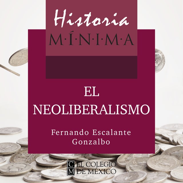 Historia mínima del neoliberalismo de Fernando Escalante