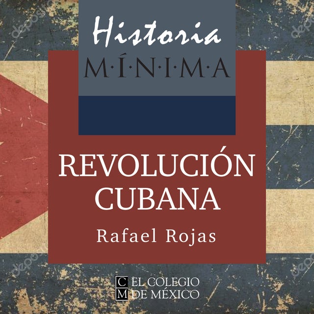 Historia mínima de la Revolución cubana de Rafael Rojas