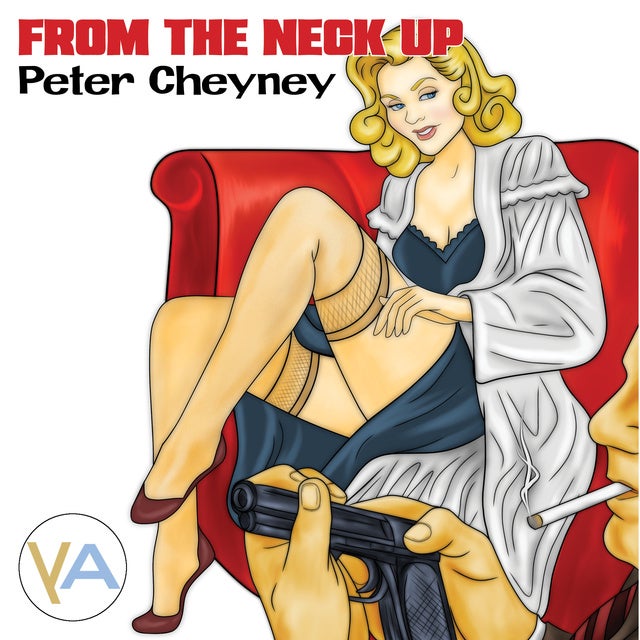 From the neck up de Peter Cheyney, Peter Cheyney