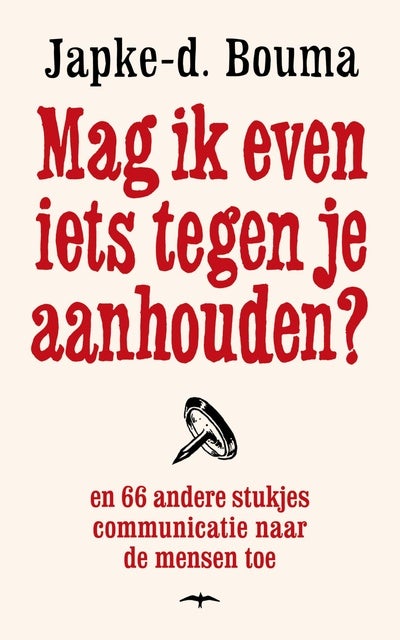 Mag ik even iets tegen je aanhouden?: En 66 andere stukjes communicatie naar de mensen toe