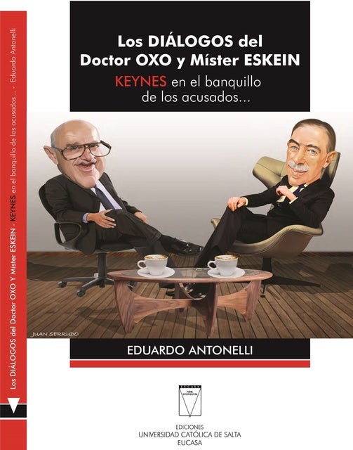 Los diálogos del Doctor Oxo y Míster Eskein: Keynes en el banquillo de los acusados de Eduardo Antonelli
