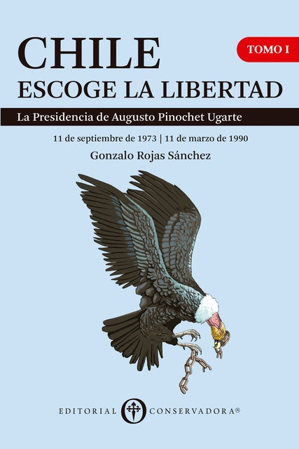 Chile Escoge la Libertad, Tomo I: La Presidencia de Augusto Pinochet Ugarte (1973-1990)