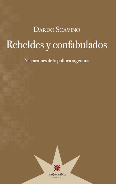 Rebeldes y confabulados: Narraciones de la política argentina