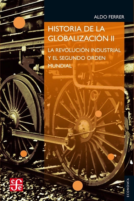 Historia de la globalización II: La Revolución Industrial y el Segundo Orden Mundial de Aldo Ferrer
