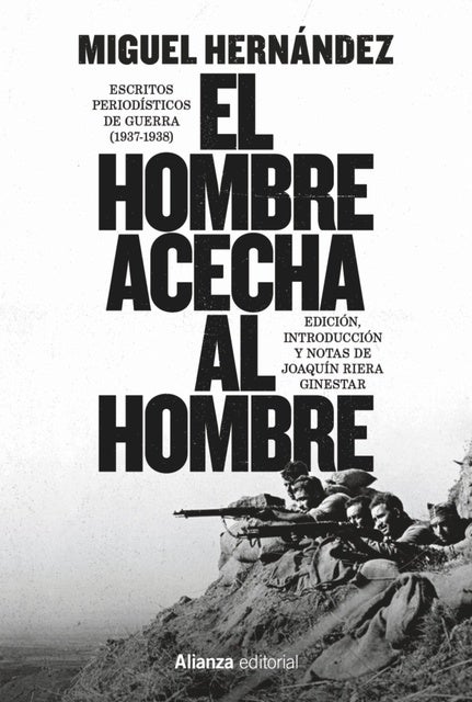 El hombre acecha al hombre: Escritos periodísticos de guerra (1937-1938)