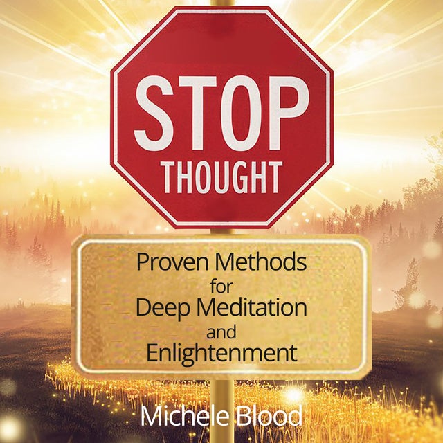 Stop Thought - Proven Methods for Deep Meditation and Enlightenment de Michele Blood