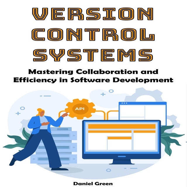 Version Control Systems: Mastering Collaboration and Efficiency in Software Development