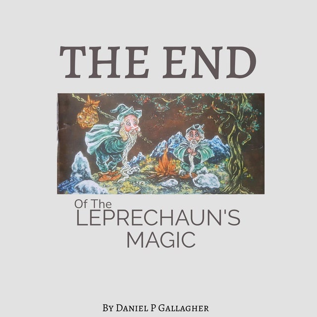 The End of the Leprechauns Magic: Keeper O'Reilly Master of Leprechauns de Danny P Gallagher