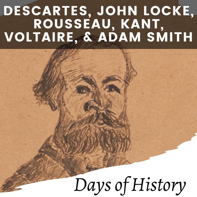 Descartes, John Locke, Rousseau, Kant, Voltaire, and Adam Smith: A Comprehensive History of the Enlightenment Thinkers de Days of History