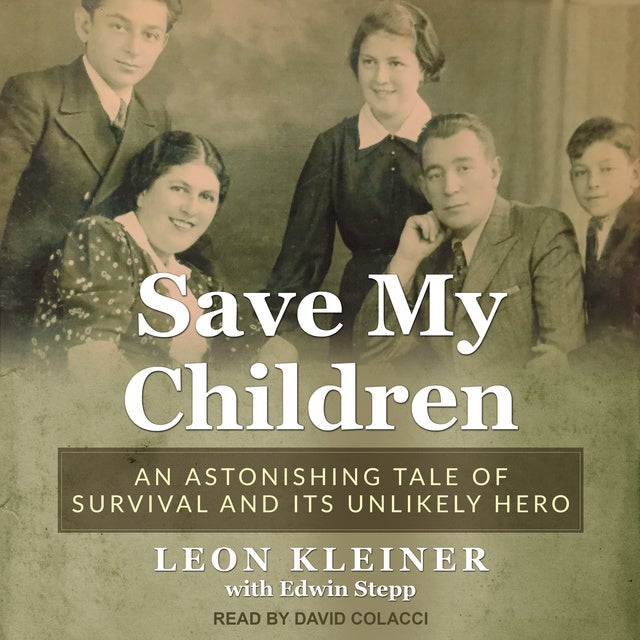Save my Children: An Astonishing Tale of Survival and its Unlikely Hero de Leon Kleiner, Edwin Stepp