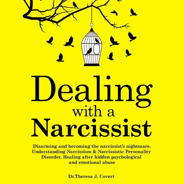 Dealing With a Narcissist: Disarming and Becoming the Narcissist’s Nightmare. Understanding Narcissism & Narcissistic Personality Disorder. Healing After Hidden Psychological and Emotional Abuse de Dr. Theresa J. Covert