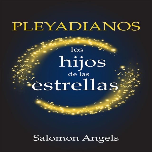PLEYADIANOS LOS HIJOS DE LAS ESTRELLAS de Salomon Angels
